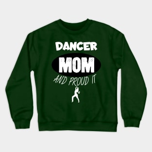 Dancer mom and proud it Crewneck Sweatshirt